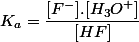 K_a = \dfrac{[F^-].[H_3O^+]}{[HF]}